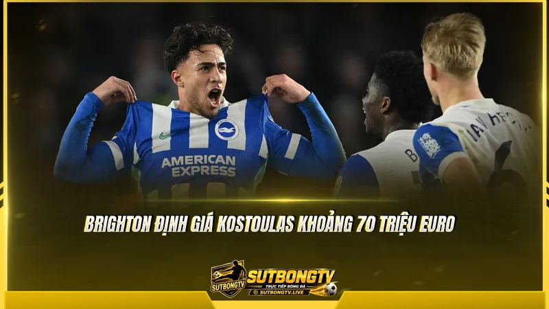Brighton định giá Kostoulas khoảng 70 triệu euro
