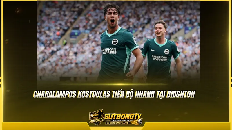 Charalampos Kostoulas tiến bộ nhanh tại Brighton